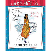 Coretta Scott King: I Kept On Marching (Women Who Broke The Rules)