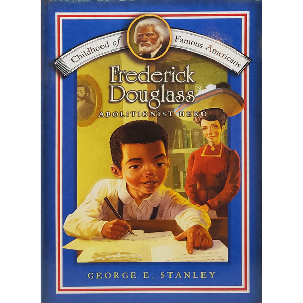 Frederick Douglass: Abolitionist Hero (Childhood of Famous Americans)