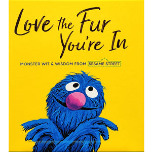 Love The Fur You're In: Monster Wit & Wisdom from Sesame Street